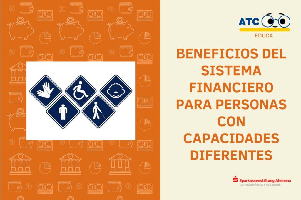 BENEFICIOS DEL SISTEMA FINANCIERO PARA PERSONAS CON DISCAPACIDAD